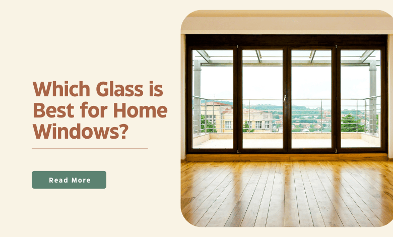 best glass for your home windows